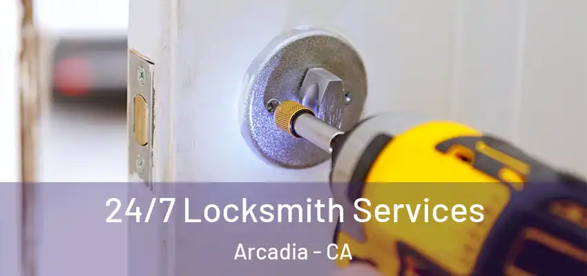  24/7 Locksmith Services Arcadia - CA