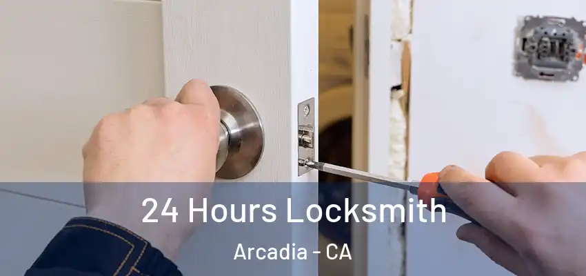  24 Hours Locksmith Arcadia - CA