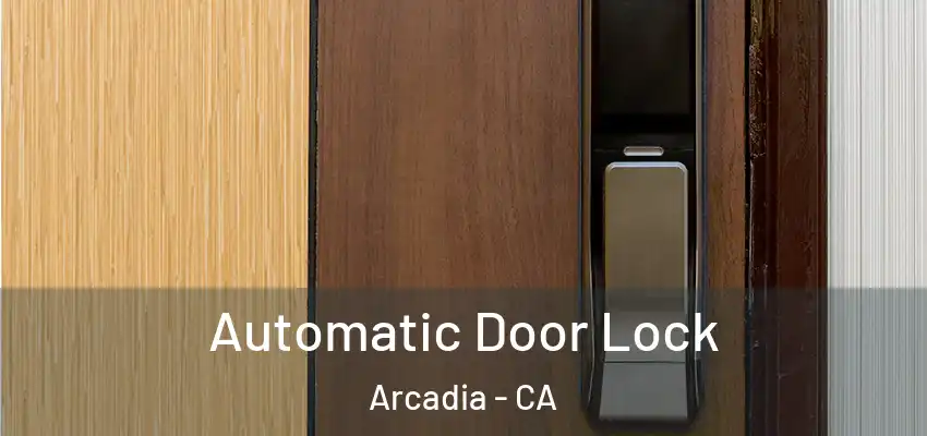 Automatic Door Lock Arcadia - CA