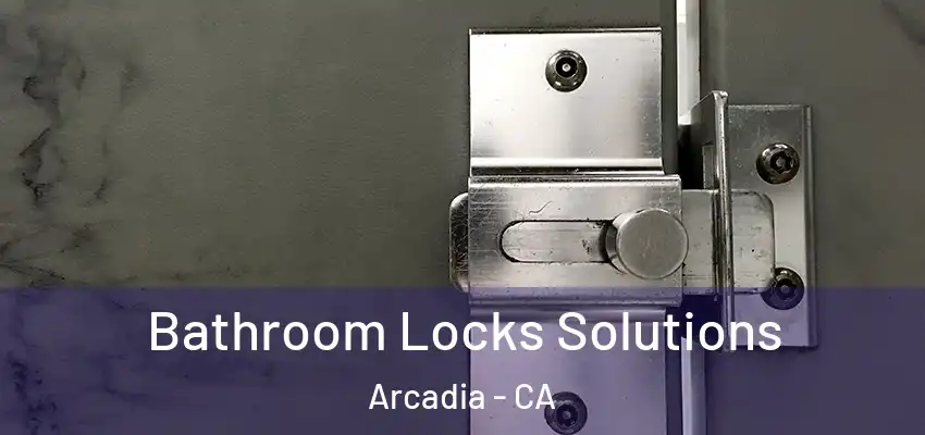 Bathroom Locks Solutions Arcadia - CA