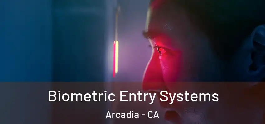  Biometric Entry Systems Arcadia - CA