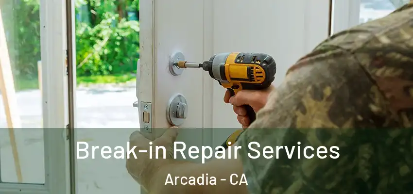  Break-in Repair Services Arcadia - CA