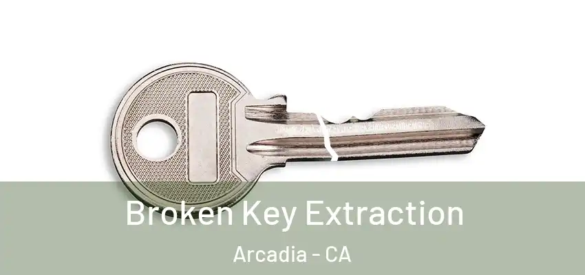  Broken Key Extraction Arcadia - CA