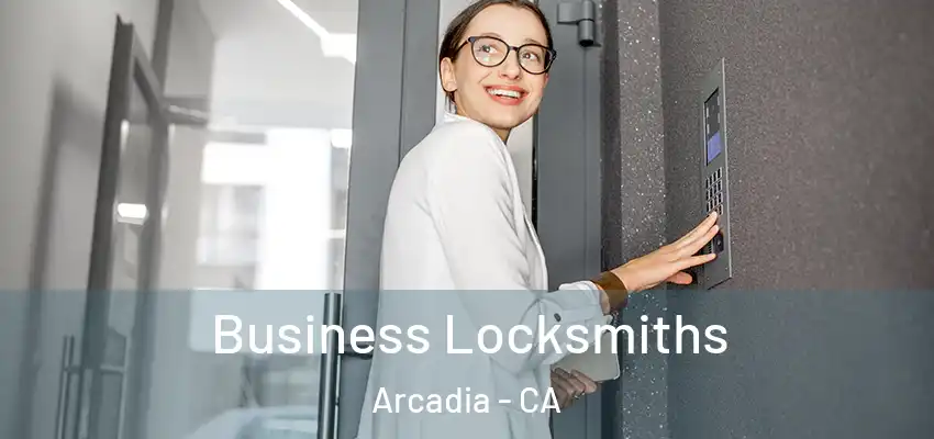  Business Locksmiths Arcadia - CA
