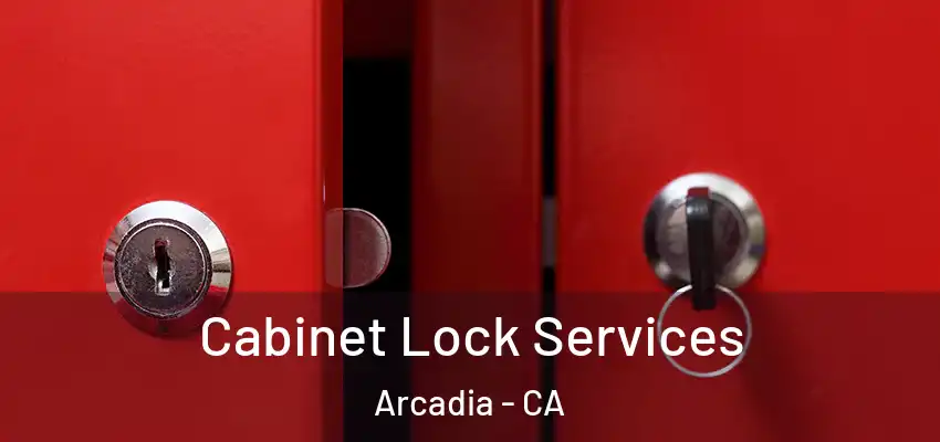  Cabinet Lock Services Arcadia - CA