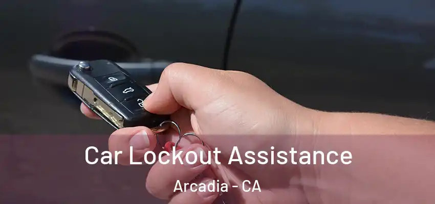  Car Lockout Assistance Arcadia - CA