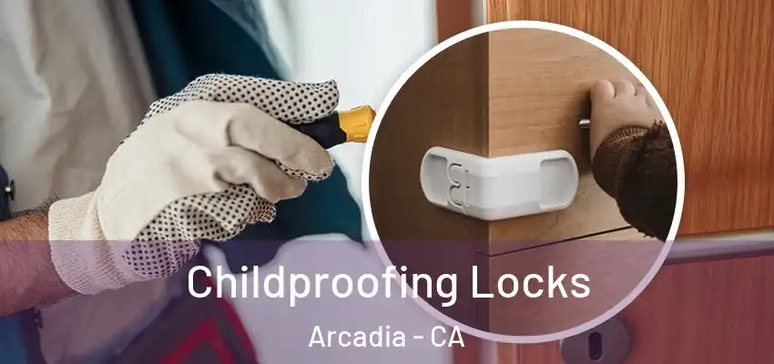  Childproofing Locks Arcadia - CA