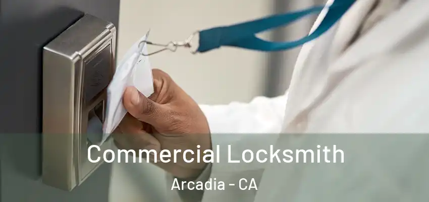  Commercial Locksmith Arcadia - CA