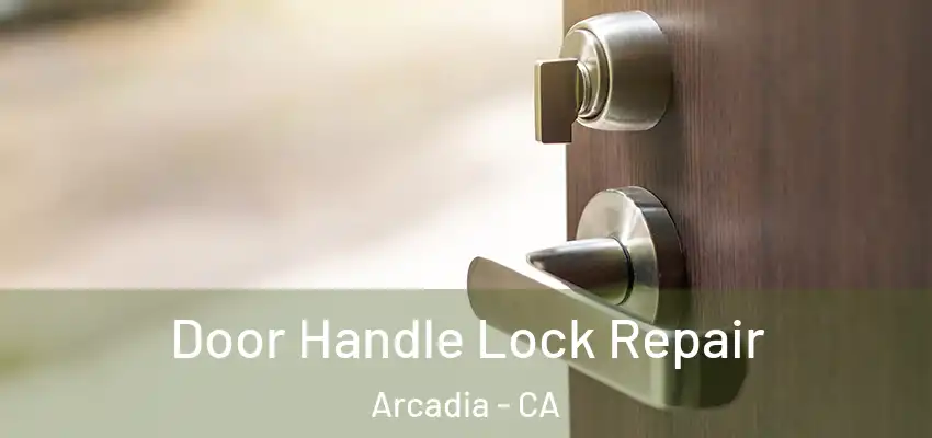  Door Handle Lock Repair Arcadia - CA