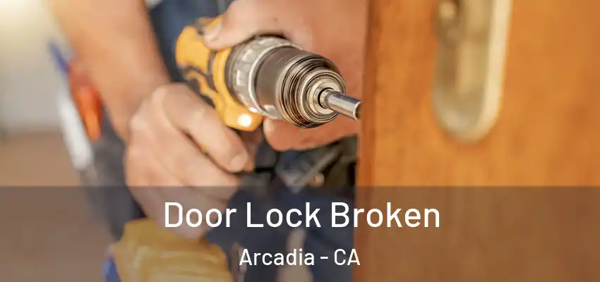  Door Lock Broken Arcadia - CA
