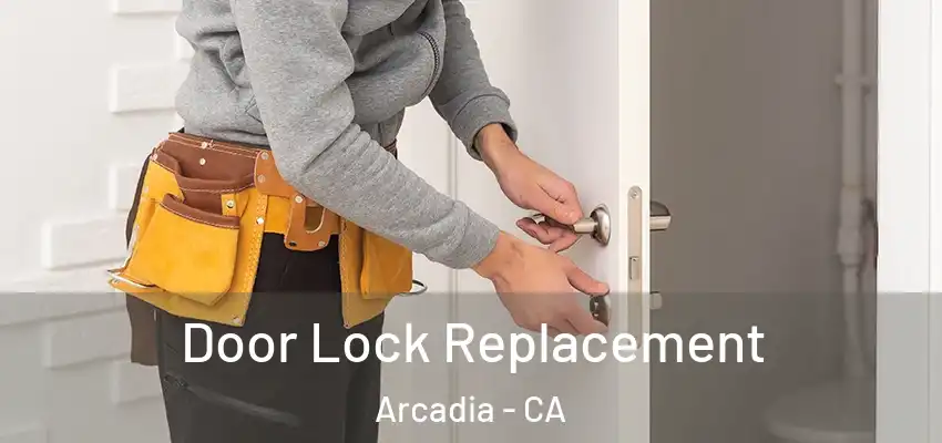  Door Lock Replacement Arcadia - CA