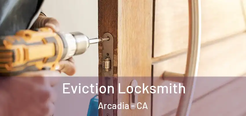  Eviction Locksmith Arcadia - CA