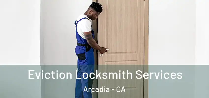  Eviction Locksmith Services Arcadia - CA