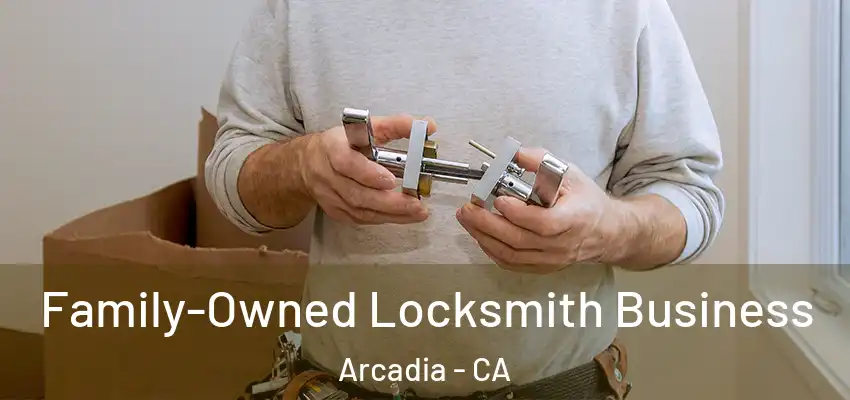 Family-Owned Locksmith Business Arcadia - CA