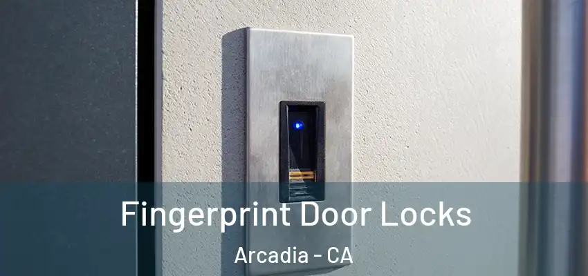  Fingerprint Door Locks Arcadia - CA