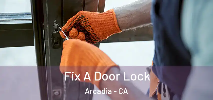  Fix A Door Lock Arcadia - CA