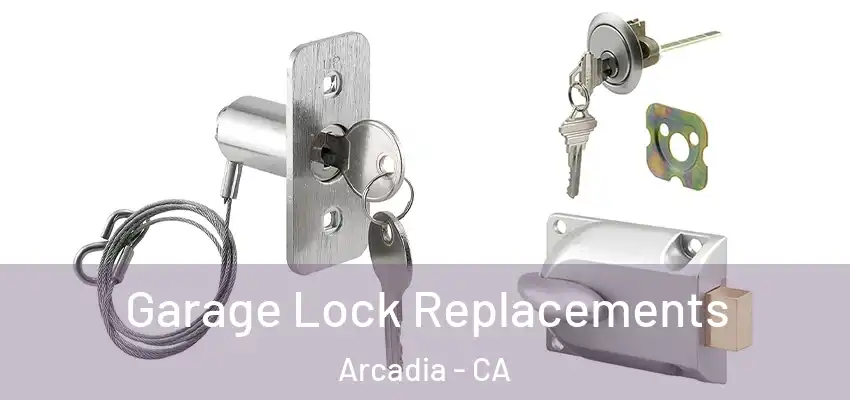 Garage Lock Replacements Arcadia - CA