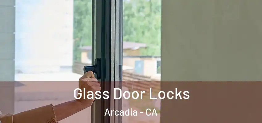  Glass Door Locks Arcadia - CA