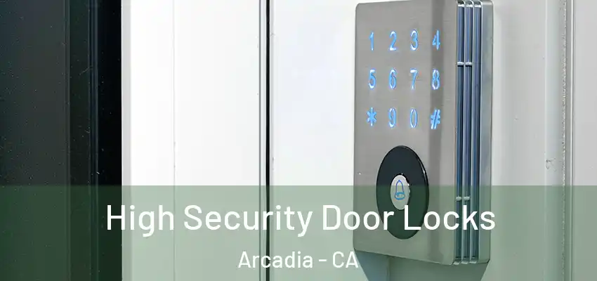  High Security Door Locks Arcadia - CA