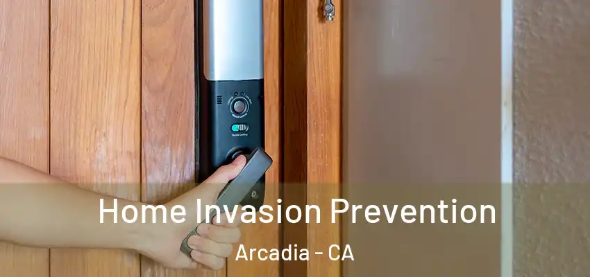  Home Invasion Prevention Arcadia - CA
