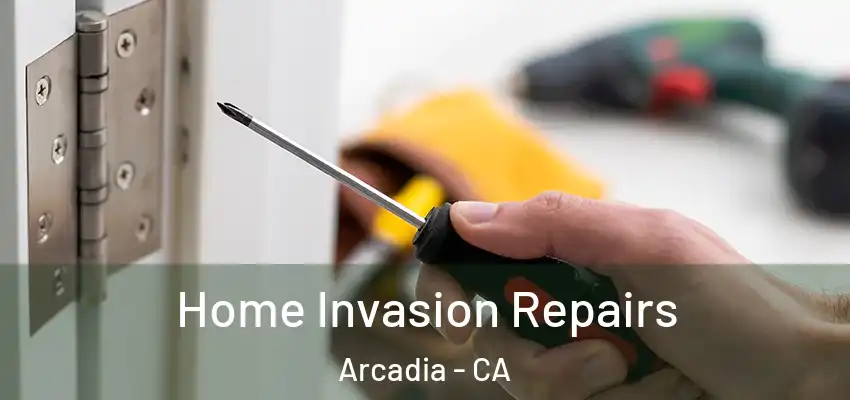 Home Invasion Repairs Arcadia - CA