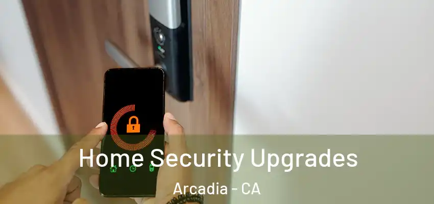  Home Security Upgrades Arcadia - CA