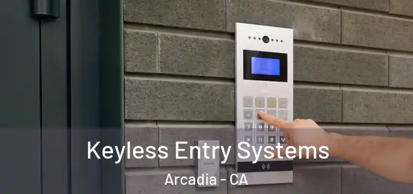  Keyless Entry Systems Arcadia - CA