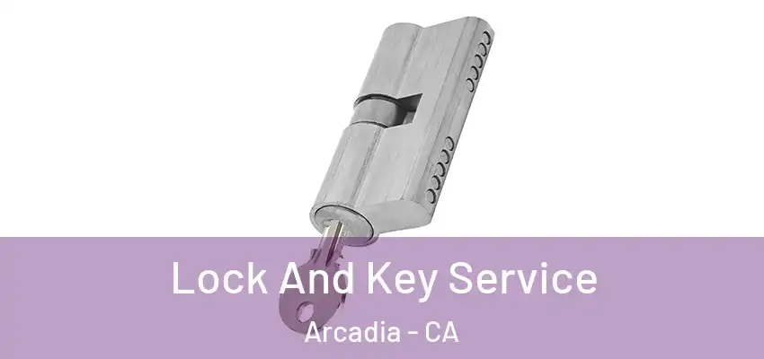  Lock And Key Service Arcadia - CA