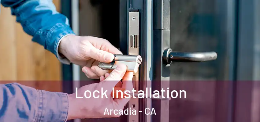  Lock Installation Arcadia - CA