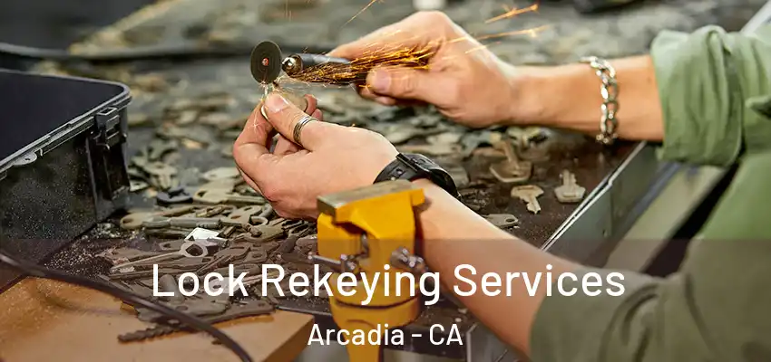  Lock Rekeying Services Arcadia - CA
