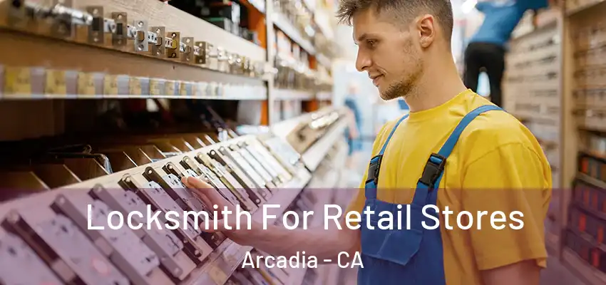  Locksmith For Retail Stores Arcadia - CA