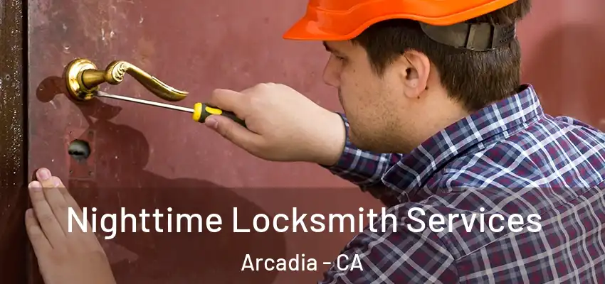 Nighttime Locksmith Services Arcadia - CA
