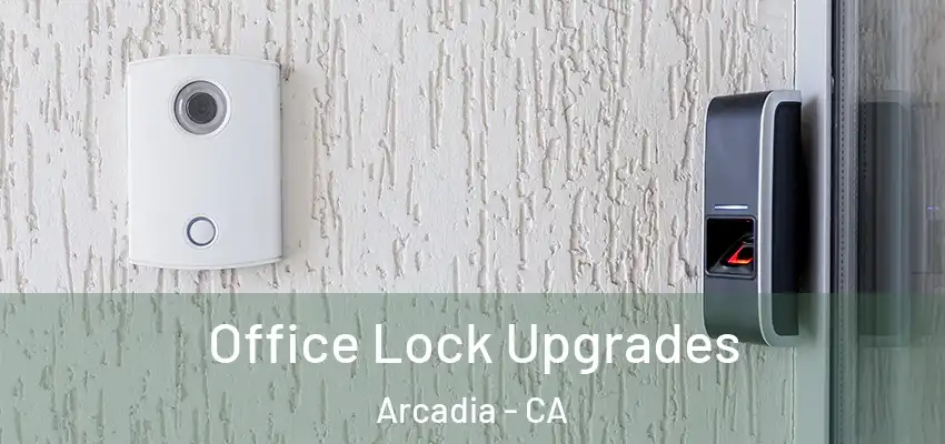  Office Lock Upgrades Arcadia - CA