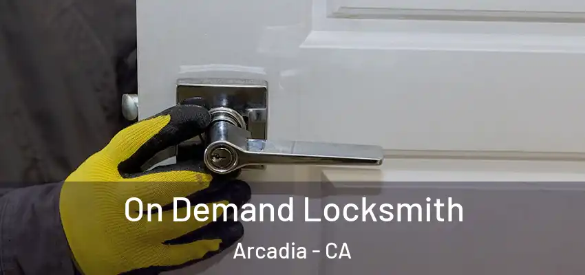  On Demand Locksmith Arcadia - CA