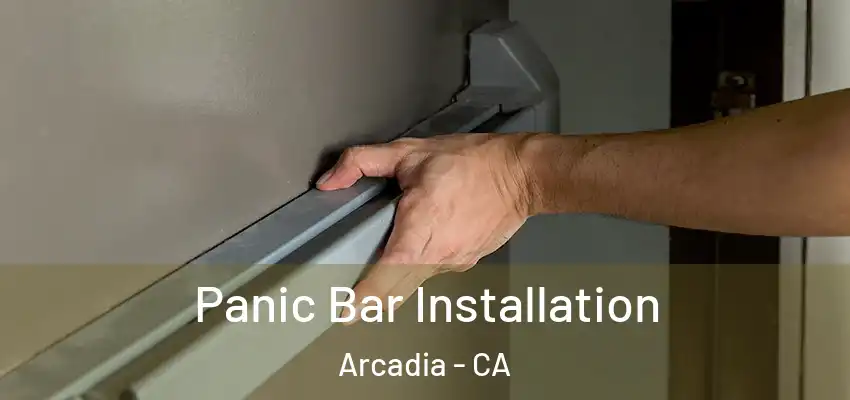  Panic Bar Installation Arcadia - CA