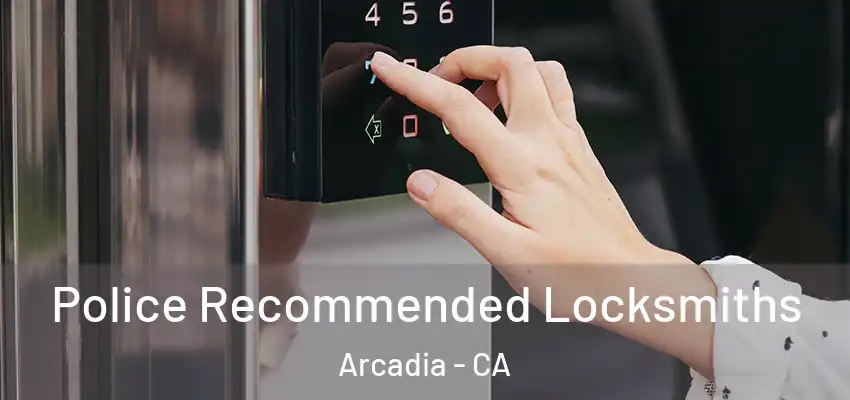  Police Recommended Locksmiths Arcadia - CA