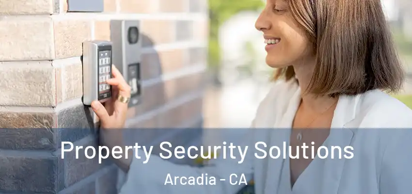  Property Security Solutions Arcadia - CA