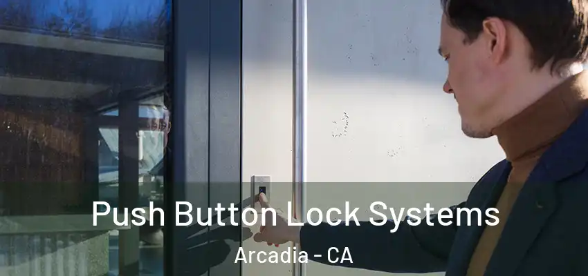  Push Button Lock Systems Arcadia - CA