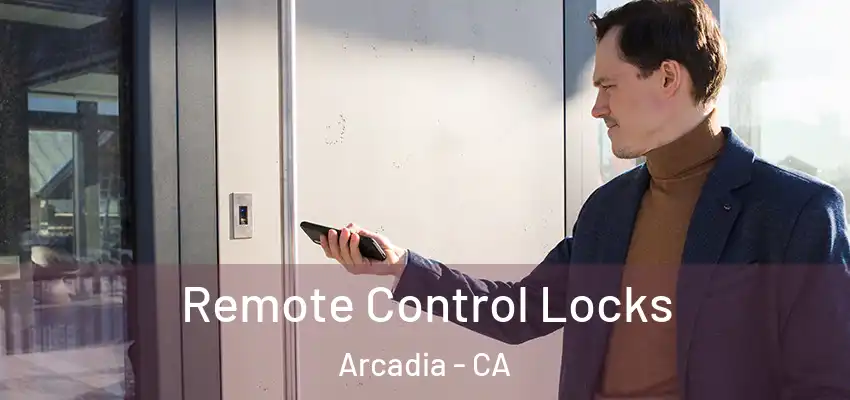 Remote Control Locks Arcadia - CA