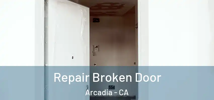  Repair Broken Door Arcadia - CA