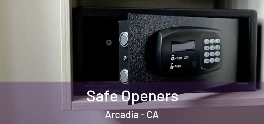  Safe Openers Arcadia - CA