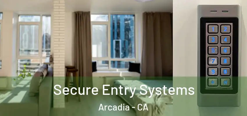  Secure Entry Systems Arcadia - CA