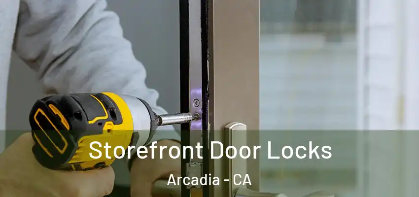  Storefront Door Locks Arcadia - CA