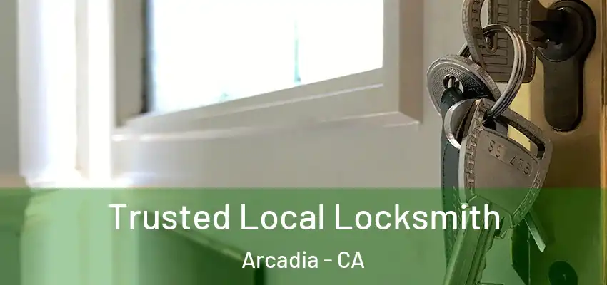  Trusted Local Locksmith Arcadia - CA