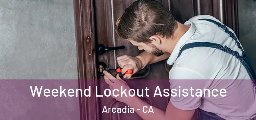  Weekend Lockout Assistance Arcadia - CA